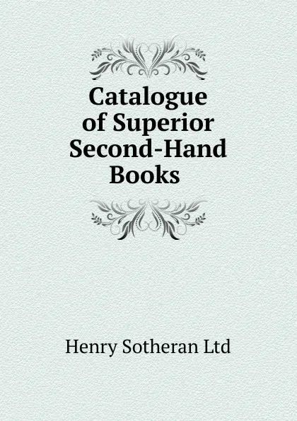 Обложка книги Catalogue of Superior Second-Hand Books ., Henry Sotheran Ltd