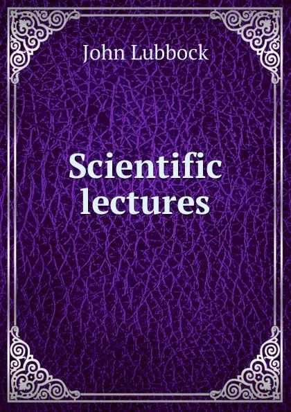 Обложка книги Scientific lectures, John Lubbock