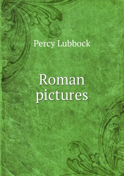 Обложка книги Roman pictures, Percy Lubbock