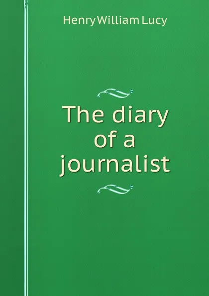 Обложка книги The diary of a journalist, Henry William Lucy