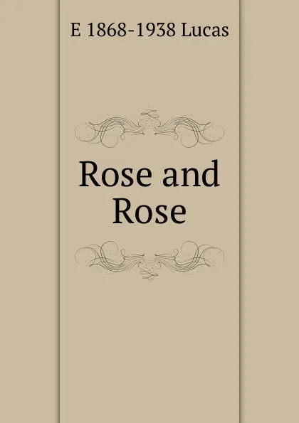 Обложка книги Rose and Rose, E. V. Lucas