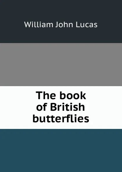 Обложка книги The book of British butterflies, William John Lucas