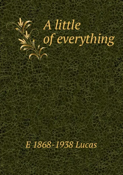 Обложка книги A little of everything, E. V. Lucas