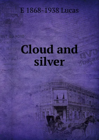 Обложка книги Cloud and silver, E. V. Lucas