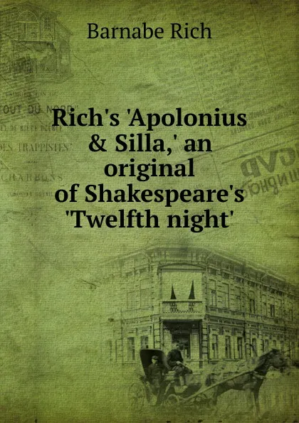 Обложка книги Rich.s .Apolonius . Silla,. an original of Shakespeare.s .Twelfth night., Barnabe Rich