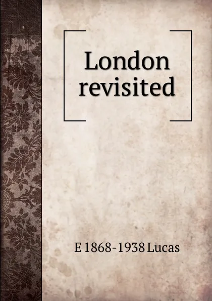 Обложка книги London revisited, E. V. Lucas