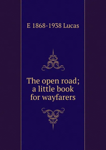 Обложка книги The open road; a little book for wayfarers, E. V. Lucas