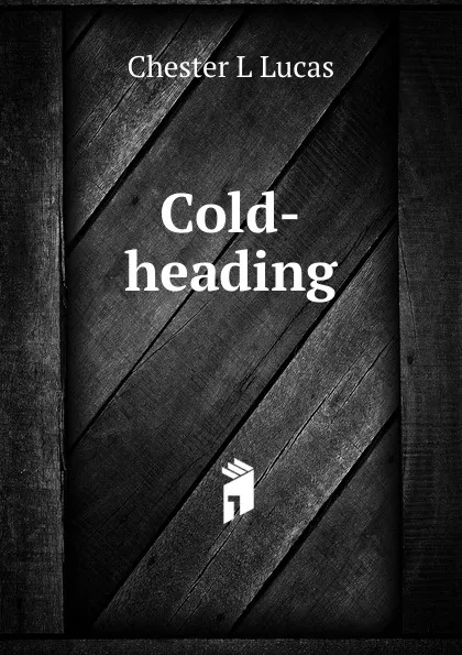 Обложка книги Cold-heading, Chester L Lucas