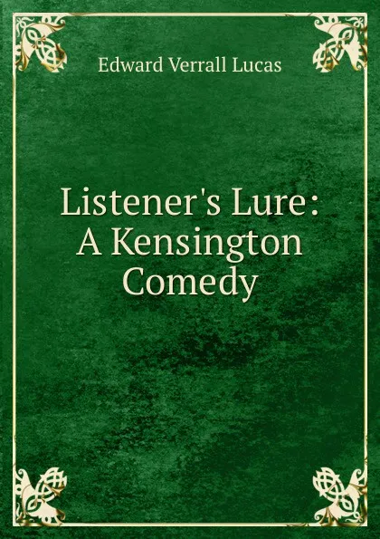 Обложка книги Listener.s Lure: A Kensington Comedy, E. V. Lucas