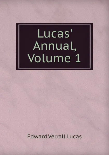 Обложка книги Lucas. Annual, Volume 1, E. V. Lucas