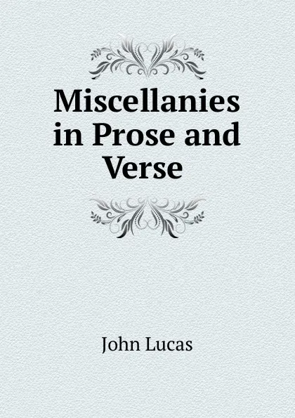 Обложка книги Miscellanies in Prose and Verse ., John Lucas