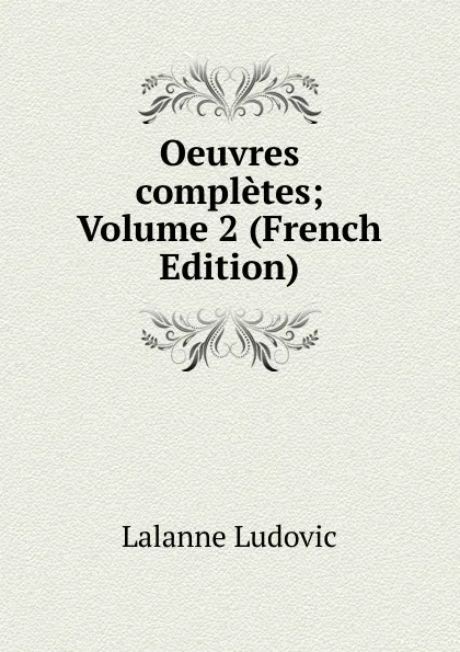 Обложка книги Oeuvres completes; Volume 2 (French Edition), Lalanne Ludovic