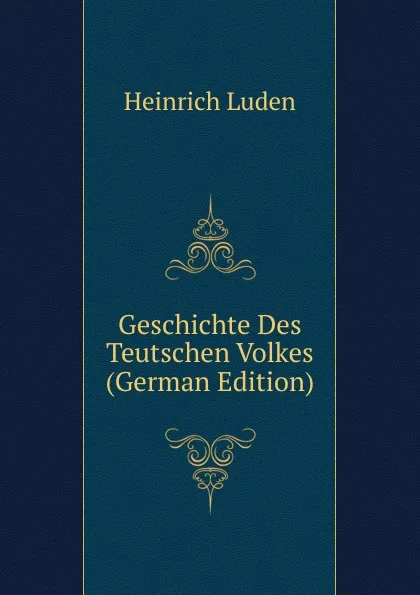 Обложка книги Geschichte Des Teutschen Volkes (German Edition), Heinrich Luden