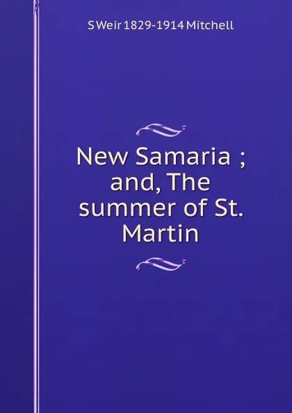 Обложка книги New Samaria ; and, The summer of St. Martin, Mitchell S. Weir