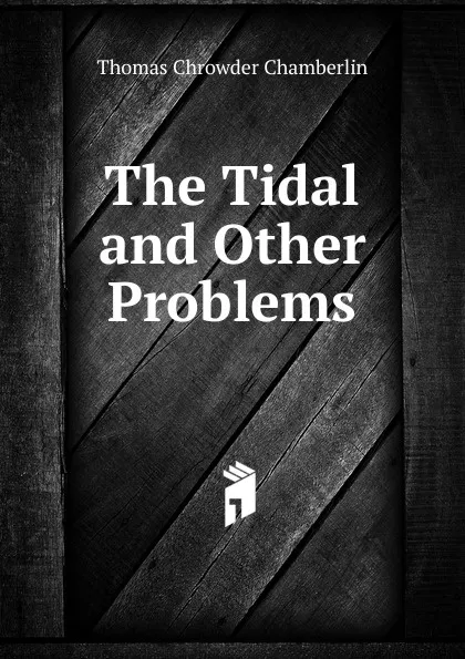 Обложка книги The Tidal and Other Problems, Thomas Chrowder Chamberlin