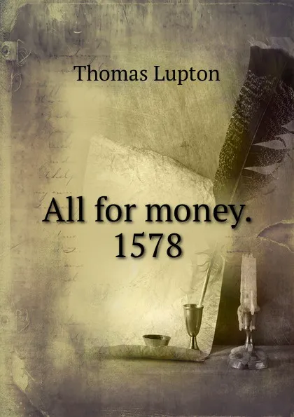 Обложка книги All for money. 1578, Thomas Lupton