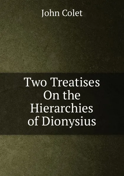 Обложка книги Two Treatises On the Hierarchies of Dionysius, John Colet