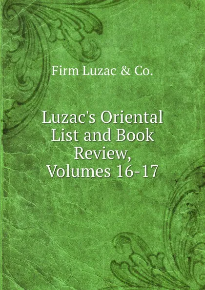 Обложка книги Luzac.s Oriental List and Book Review, Volumes 16-17, Firm Luzac & Co.