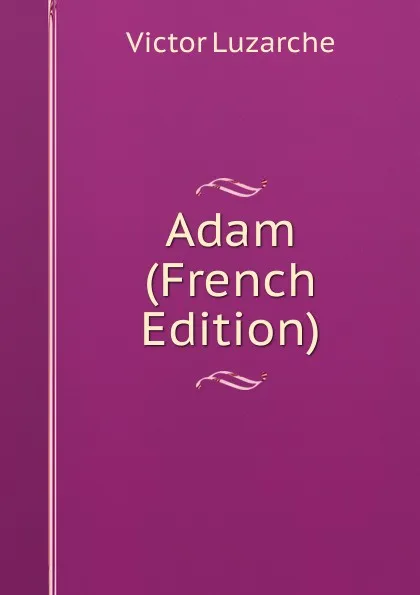 Обложка книги Adam (French Edition), Victor Luzarche