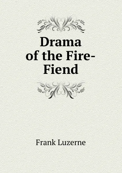 Обложка книги Drama of the Fire-Fiend, Frank Luzerne