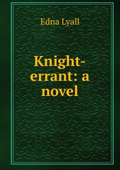 Обложка книги Knight-errant: a novel, Edna Lyall