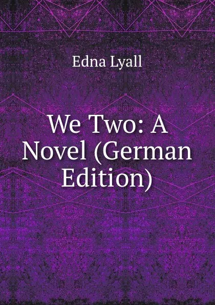 Обложка книги We Two: A Novel (German Edition), Edna Lyall