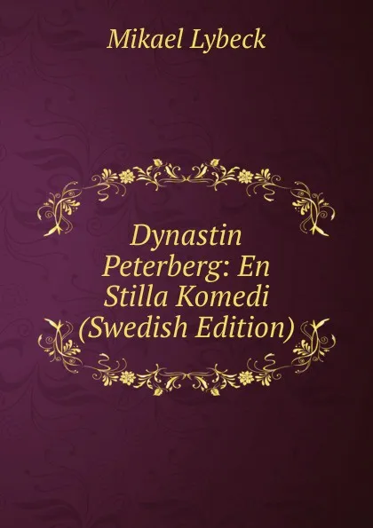 Обложка книги Dynastin Peterberg: En Stilla Komedi (Swedish Edition), Mikael Lybeck