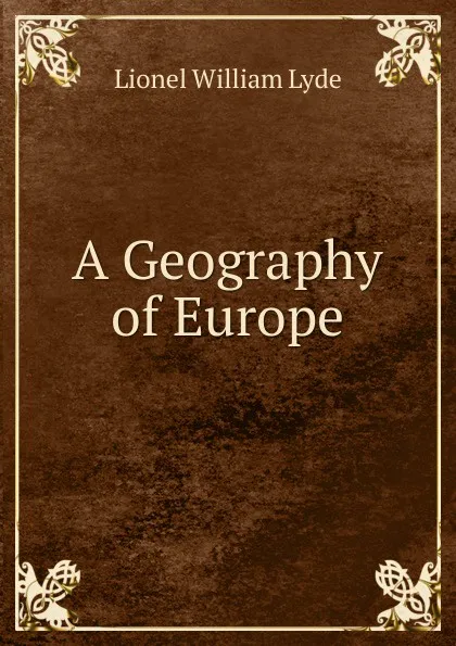 Обложка книги A Geography of Europe, Lionel William Lyde