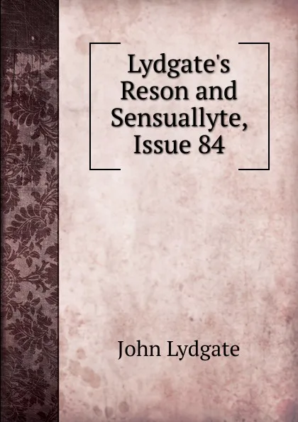 Обложка книги Lydgate.s Reson and Sensuallyte, Issue 84, Lydgate John
