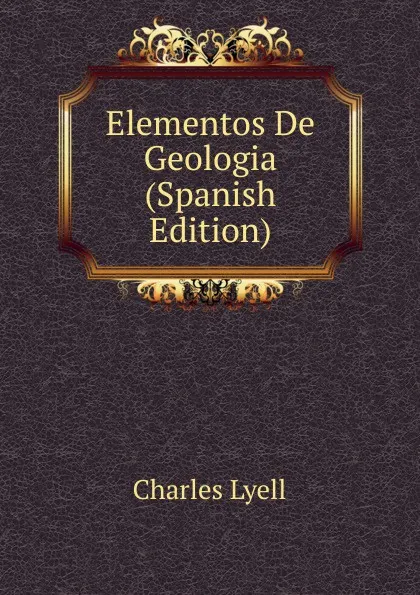 Обложка книги Elementos De Geologia (Spanish Edition), Charles Lyell