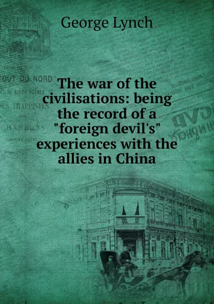 Обложка книги The war of the civilisations: being the record of a 