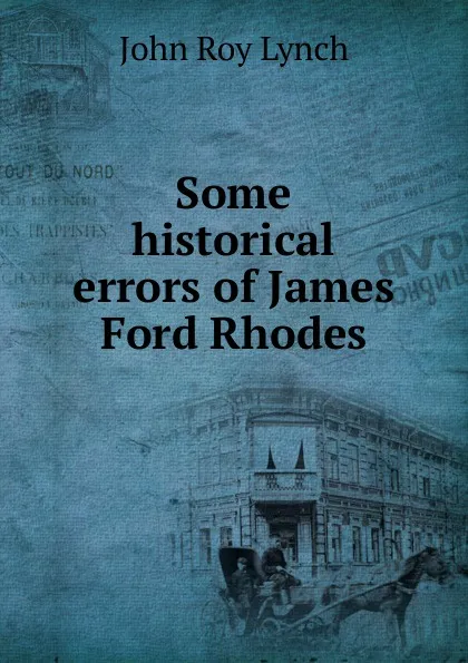 Обложка книги Some historical errors of James Ford Rhodes, John Roy Lynch