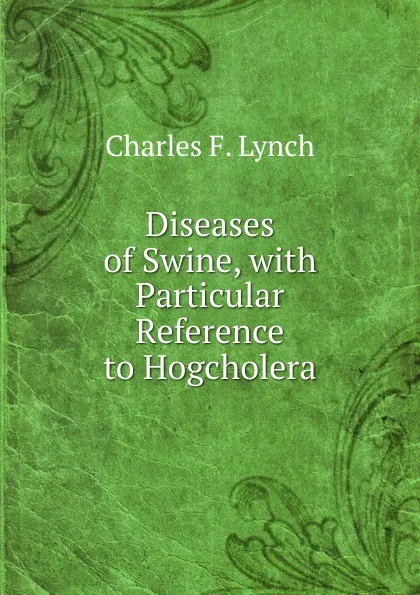 Обложка книги Diseases of Swine, with Particular Reference to Hogcholera, Charles F. Lynch
