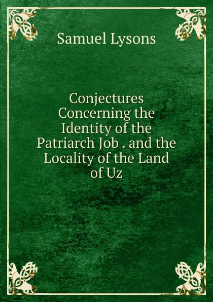 Обложка книги Conjectures Concerning the Identity of the Patriarch Job . and the Locality of the Land of Uz, Samuel Lysons