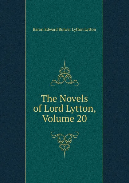 Обложка книги The Novels of Lord Lytton, Volume 20, E. B. Lytton