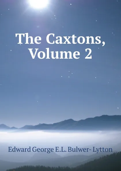 Обложка книги The Caxtons, Volume 2, Edward George E.L. Bulwer- Lytton