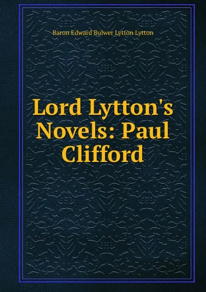 Обложка книги Lord Lytton.s Novels: Paul Clifford, E. B. Lytton