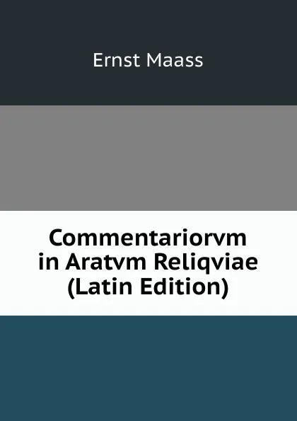 Обложка книги Commentariorvm in Aratvm Reliqviae (Latin Edition), Ernst Maass