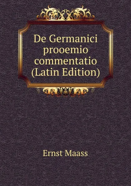 Обложка книги De Germanici prooemio commentatio (Latin Edition), Ernst Maass