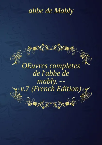 Обложка книги OEuvres completes de l.abbe de mably. -- v.7 (French Edition), abbé de Mably