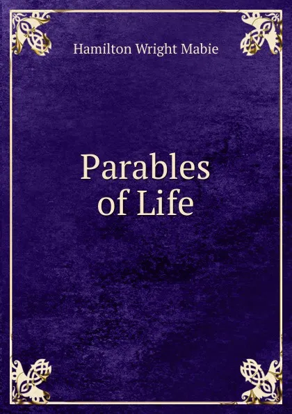 Обложка книги Parables of Life, Mabie Hamilton Wright