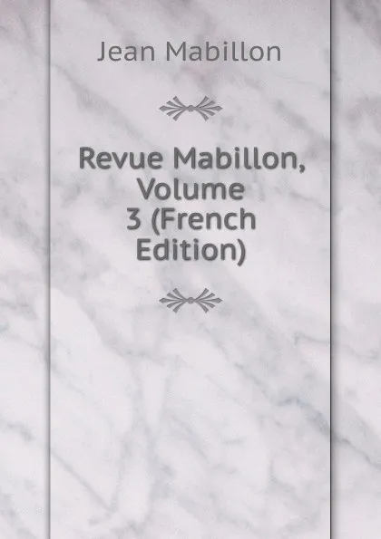 Обложка книги Revue Mabillon, Volume 3 (French Edition), Jean Mabillon