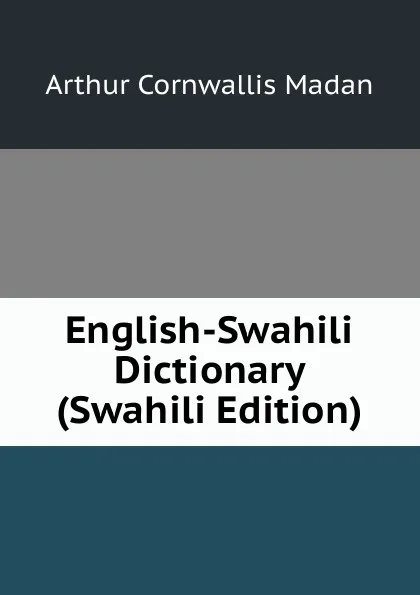 Обложка книги English-Swahili Dictionary (Swahili Edition), Arthur Cornwallis Madan