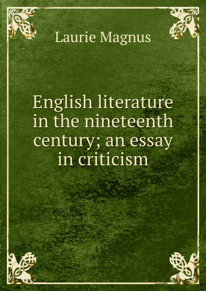 Обложка книги English literature in the nineteenth century; an essay in criticism, Laurie Magnus
