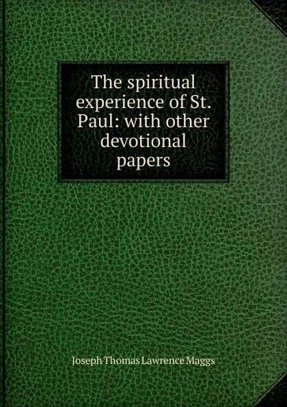 Обложка книги The spiritual experience of St. Paul: with other devotional papers, Joseph Thomas Lawrence Maggs