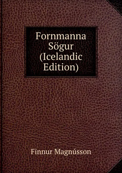 Обложка книги Fornmanna Sogur (Icelandic Edition), Finnur Magnússon