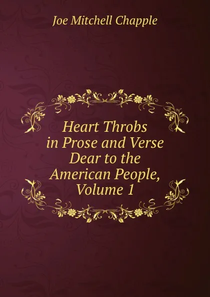 Обложка книги Heart Throbs in Prose and Verse Dear to the American People, Volume 1, Joe Mitchell Chapple