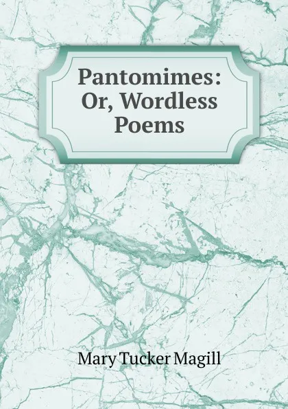 Обложка книги Pantomimes: Or, Wordless Poems, Mary Tucker Magill