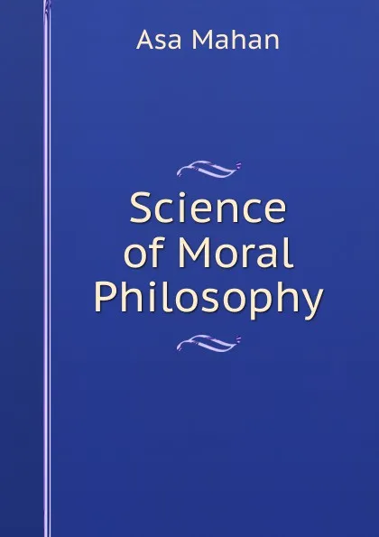 Обложка книги Science of Moral Philosophy, Asa Mahan