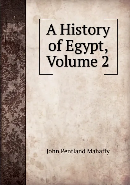Обложка книги A History of Egypt, Volume 2, Mahaffy John Pentland